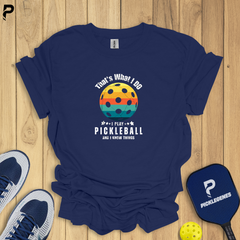 That’s What I Do Funny Pickleball T-Shirt for Men & Women