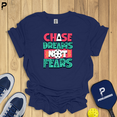 Chase Dreams Not Fears - Funny Pickleball T-Shirts & T-Shirt Designs