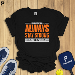 Never Give Up And Always Stay Strong Pickleball T-shirt - Back View
