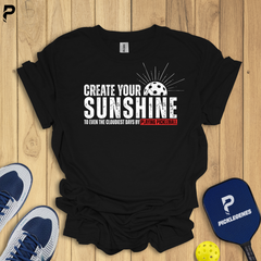 Create Your Sunshine Pickleball T-shrit - Ultimate Pickleball Apparel for Men and Women