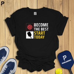 Become The Best Start Today Athletic Pickleball T-shirt for Men and Women