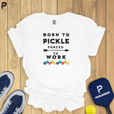 Born To Pickle Forced To Work T-shirt – Funny pickleball tournament shirt for men and women.
