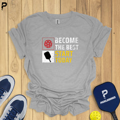 Become The Best Start Today Athletic Pickleball T-shirt for Men and Women