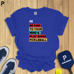 Be Kind To Your Mind Pickleball T-shirt - Athletic Pickleball Performance Shirt