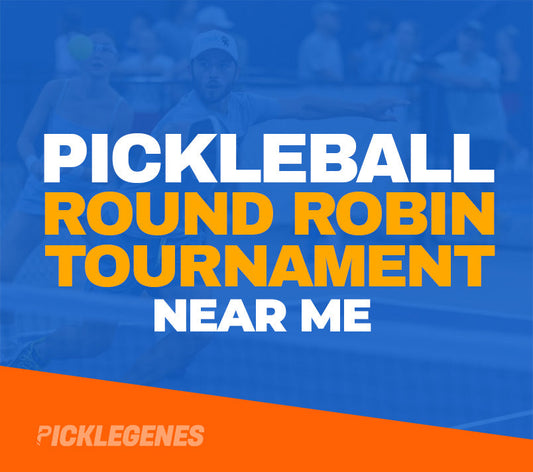 The Ultimate Guide to Round Robin Pickleball Tournaments with PickleGenes