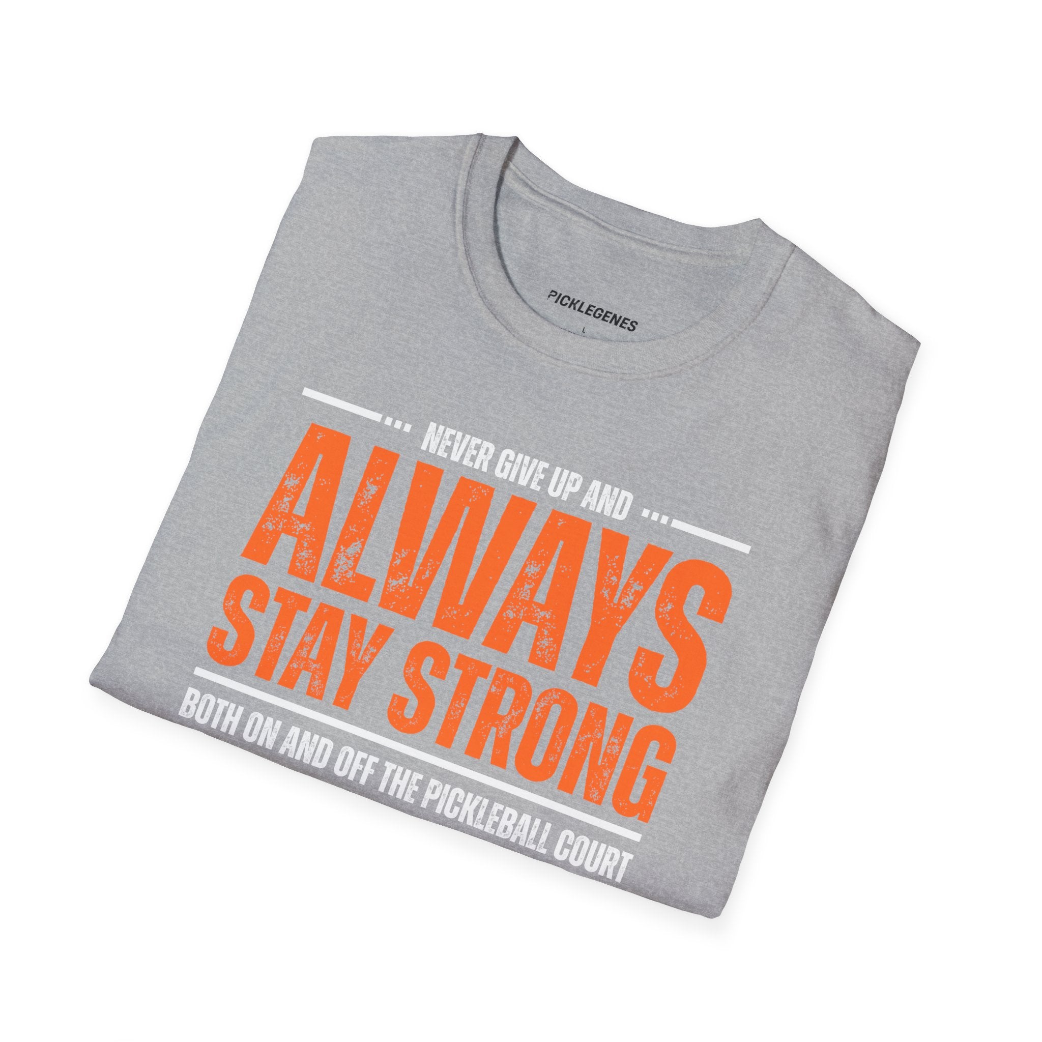Never Give Up And Always Stay Strong Pickleball T-shirt - Pickleball T-Shirt Design 23