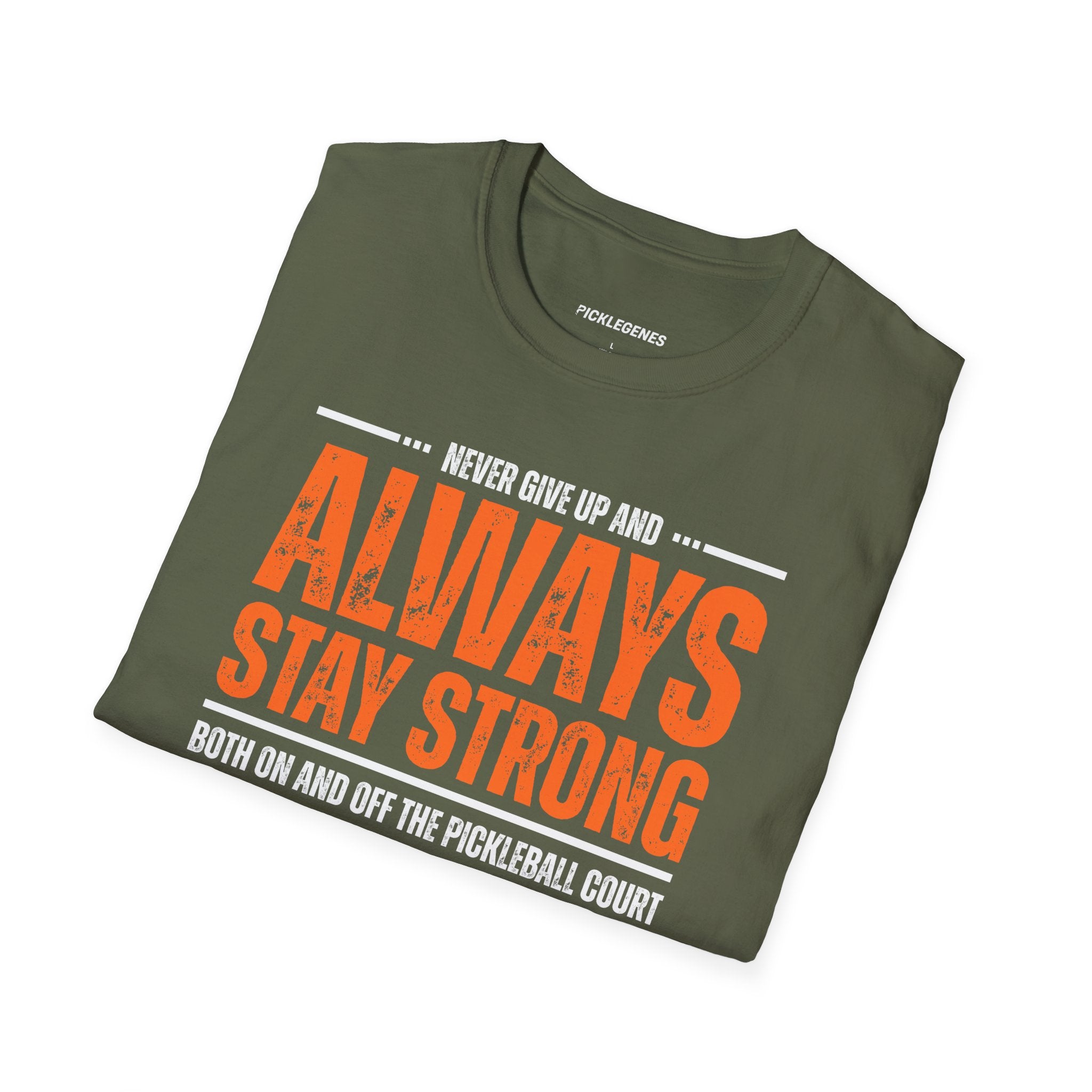 Never Give Up And Always Stay Strong Pickleball T-shirt - Pickleball T-Shirt Design 26