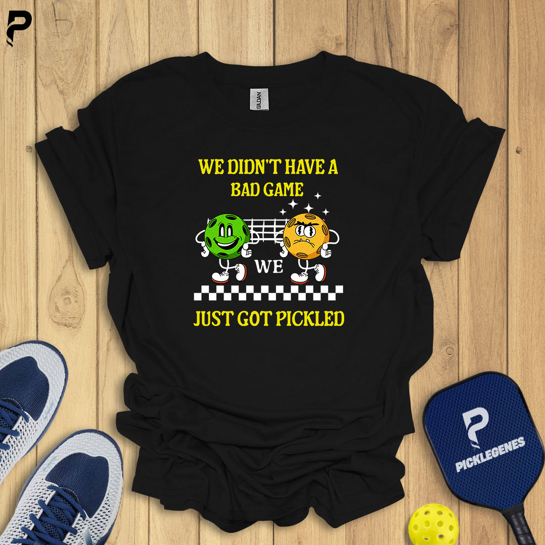 We Didn’t Have A Bad Game Pickleball T-Shirt - PickleGenes Pickleball T-Shirt