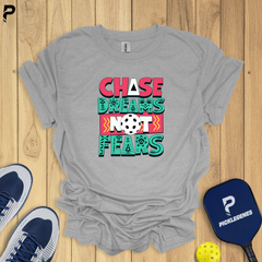 Chase Dreams Not Fears - Funny Pickleball T-Shirts & T-Shirt Designs