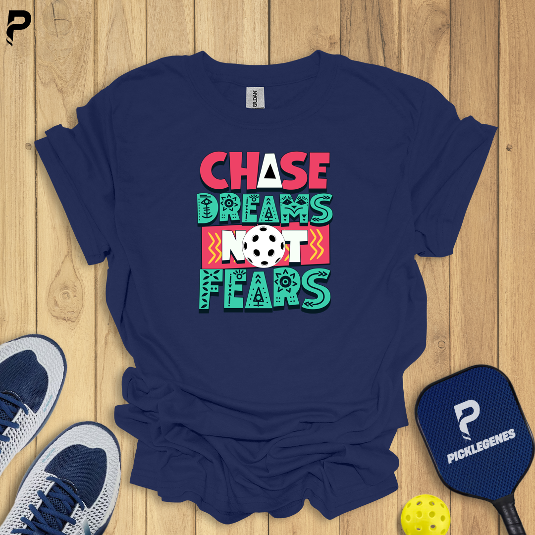 Chase Dreams Not Fears - Funny Pickleball T-Shirts & T-Shirt Designs