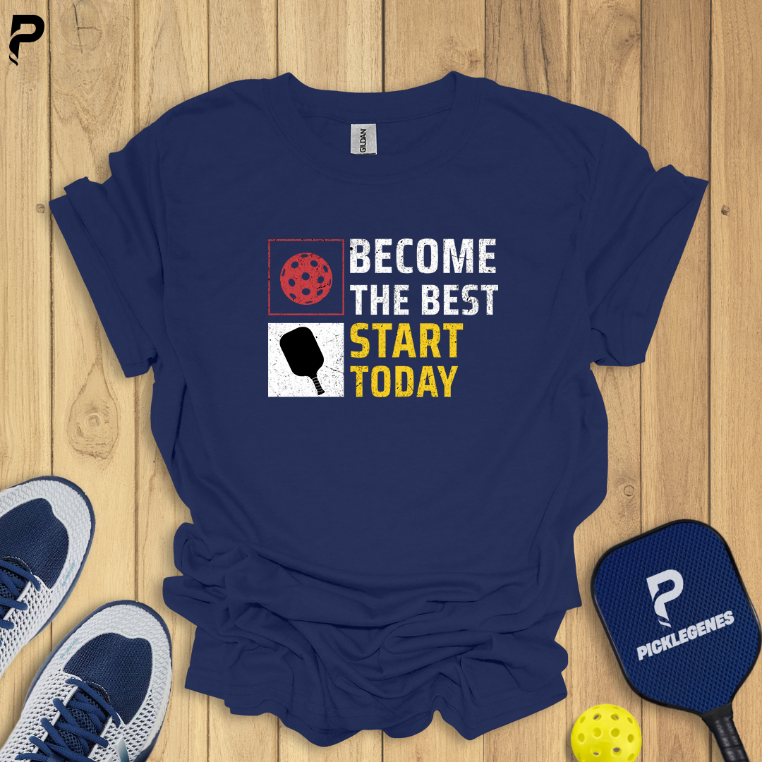 Become The Best Start Today Athletic Pickleball T-shirt for Men and Women