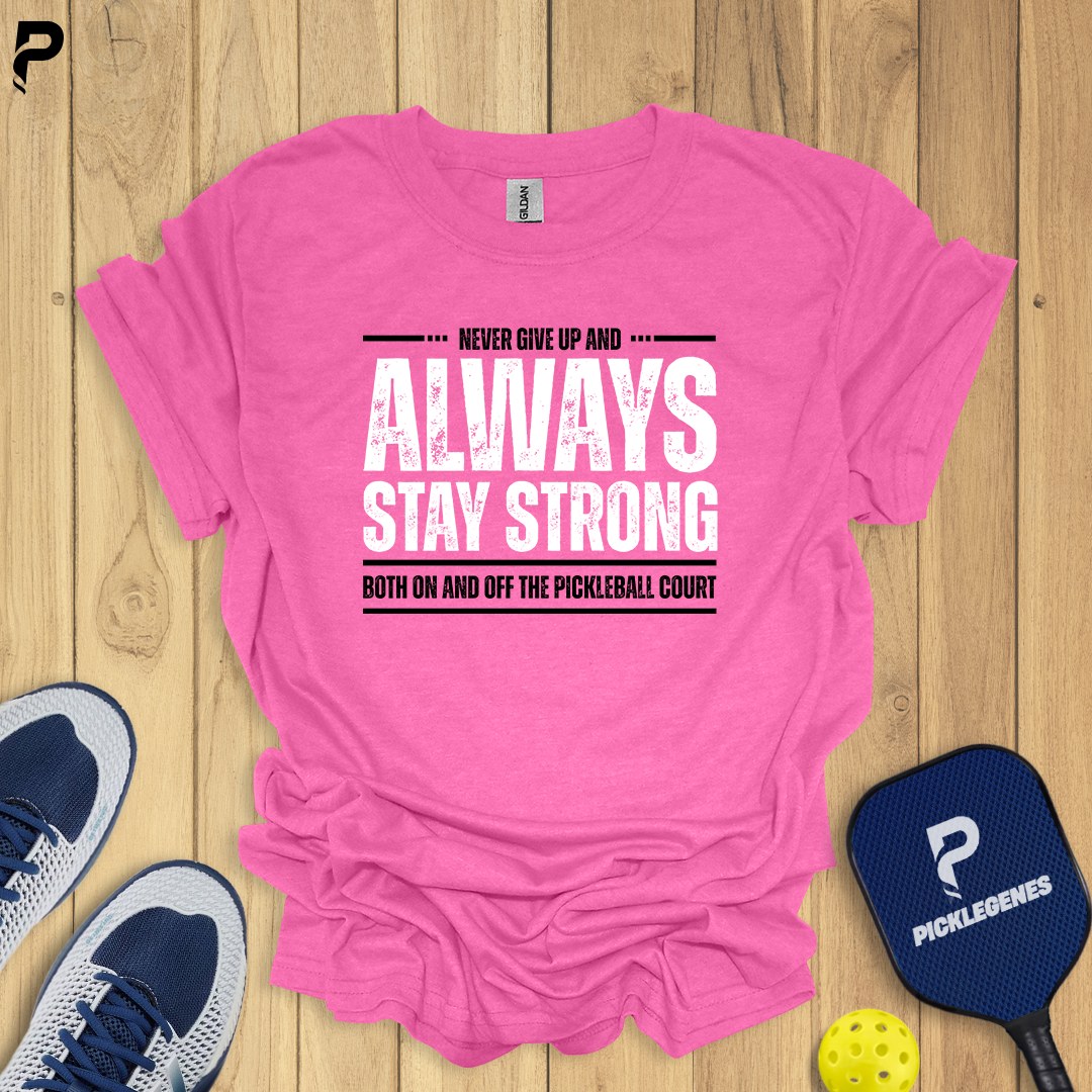Never Give Up And Always Stay Strong Pickleball T-shirt - Pickleball T-Shirt Design 6