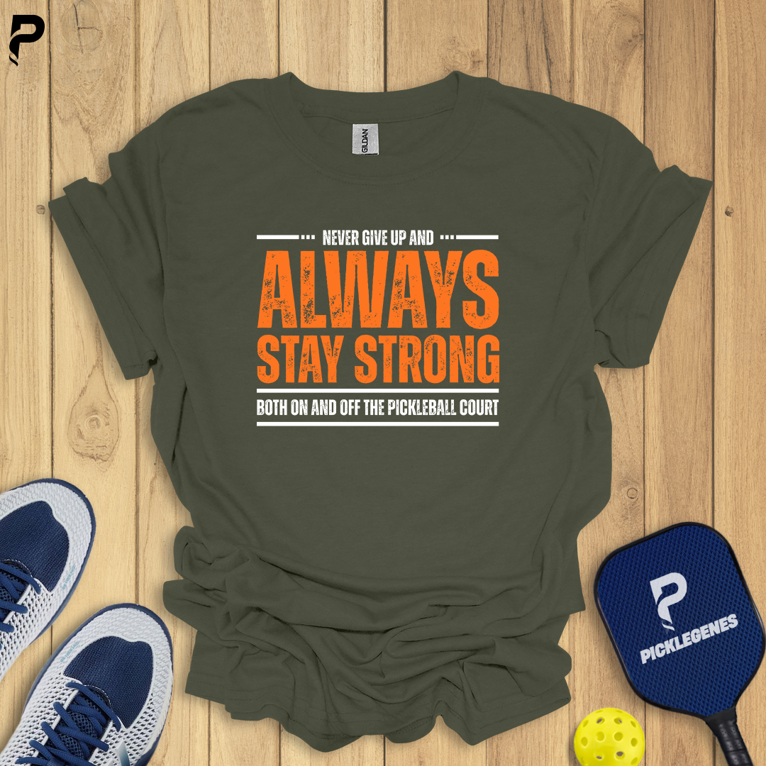 Never Give Up And Always Stay Strong Pickleball T-shirt - Pickleball T-Shirt Design 5