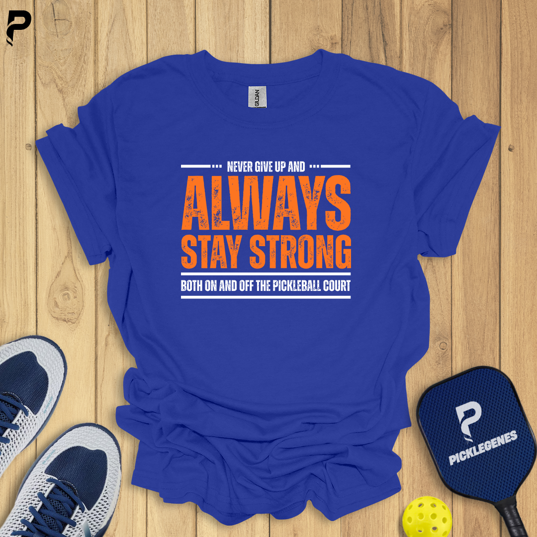 Never Give Up And Always Stay Strong Pickleball T-shirt - Pickleball T-Shirt Design 4