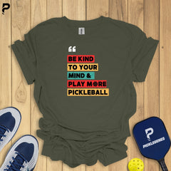 Be Kind To Your Mind Pickleball T-shirt - Athletic Pickleball Performance Shirt