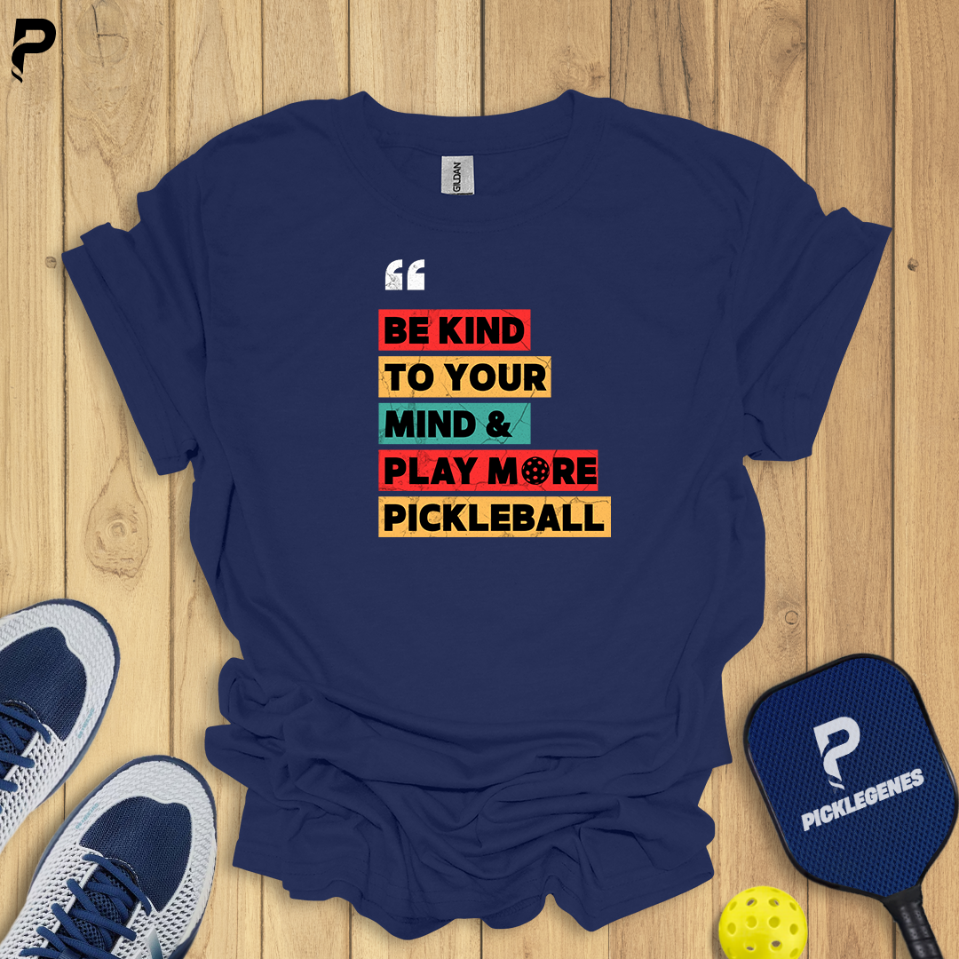 Be Kind To Your Mind Pickleball T-shirt - Athletic Pickleball Performance Shirt