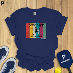 Dink Deep Dream Bigger Pickleball T-Shirt – Fun & Playful Tee for Men & Women