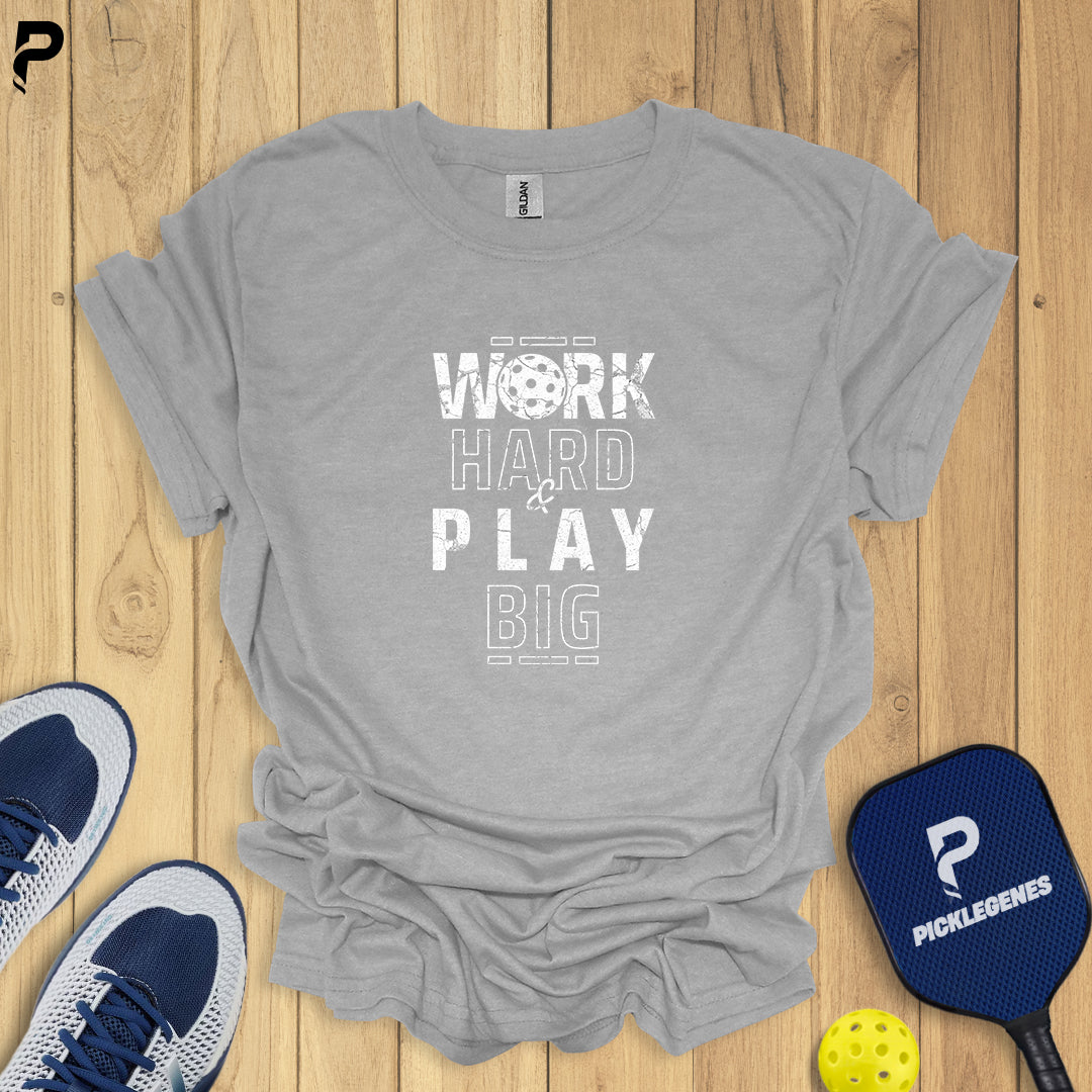 Work Hard And Play Big Pickleball T-shirt - Pickleball T-Shirt Design 5