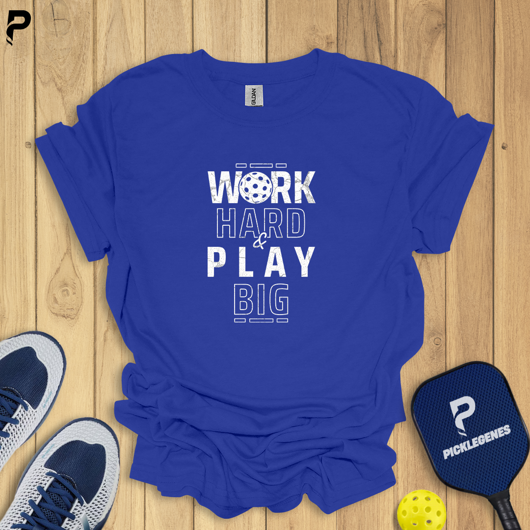 Work Hard And Play Big Pickleball T-shirt - PickleGenes Pickleball T-Shirt