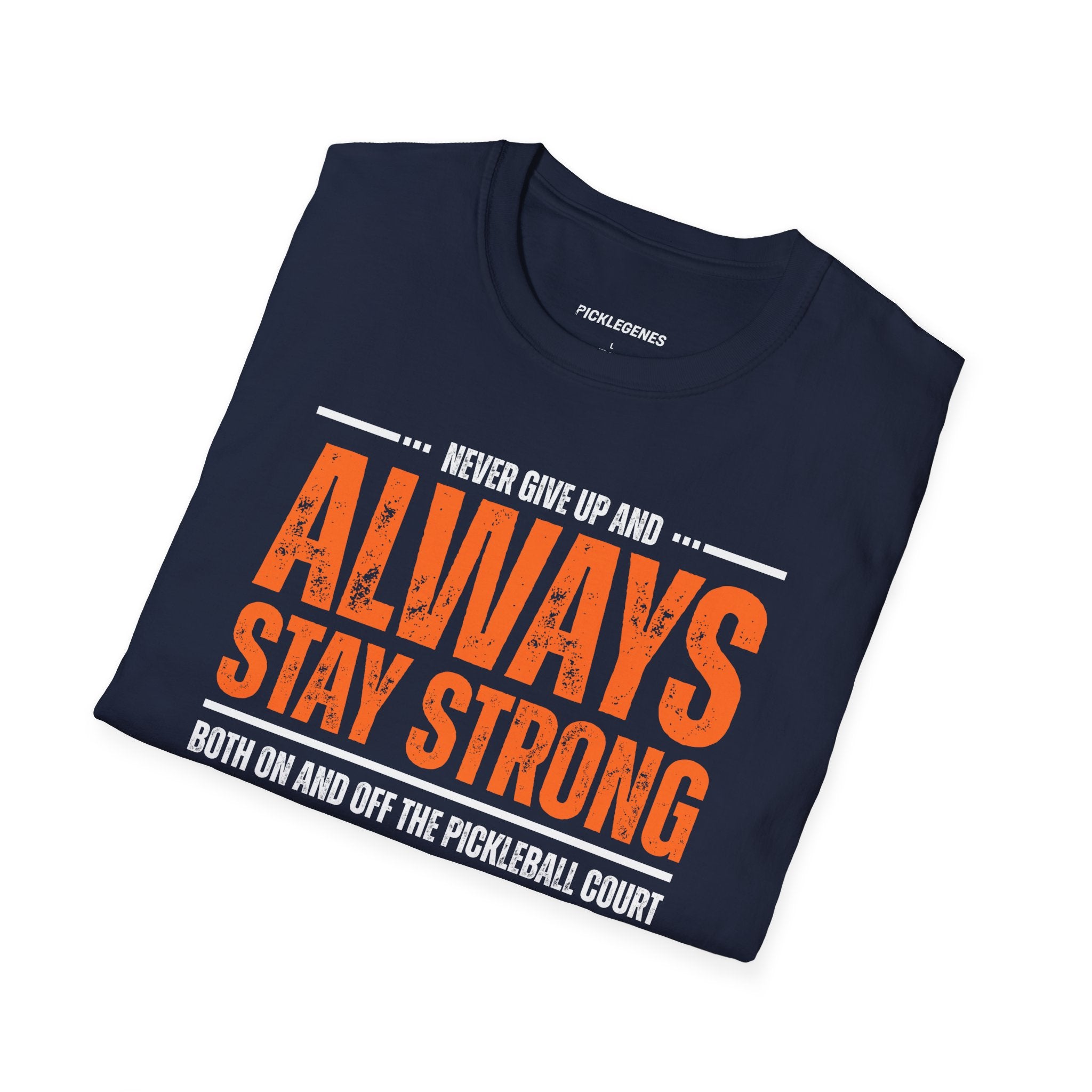 Never Give Up And Always Stay Strong Pickleball T-shirt - Pickleball T-Shirt Design 32