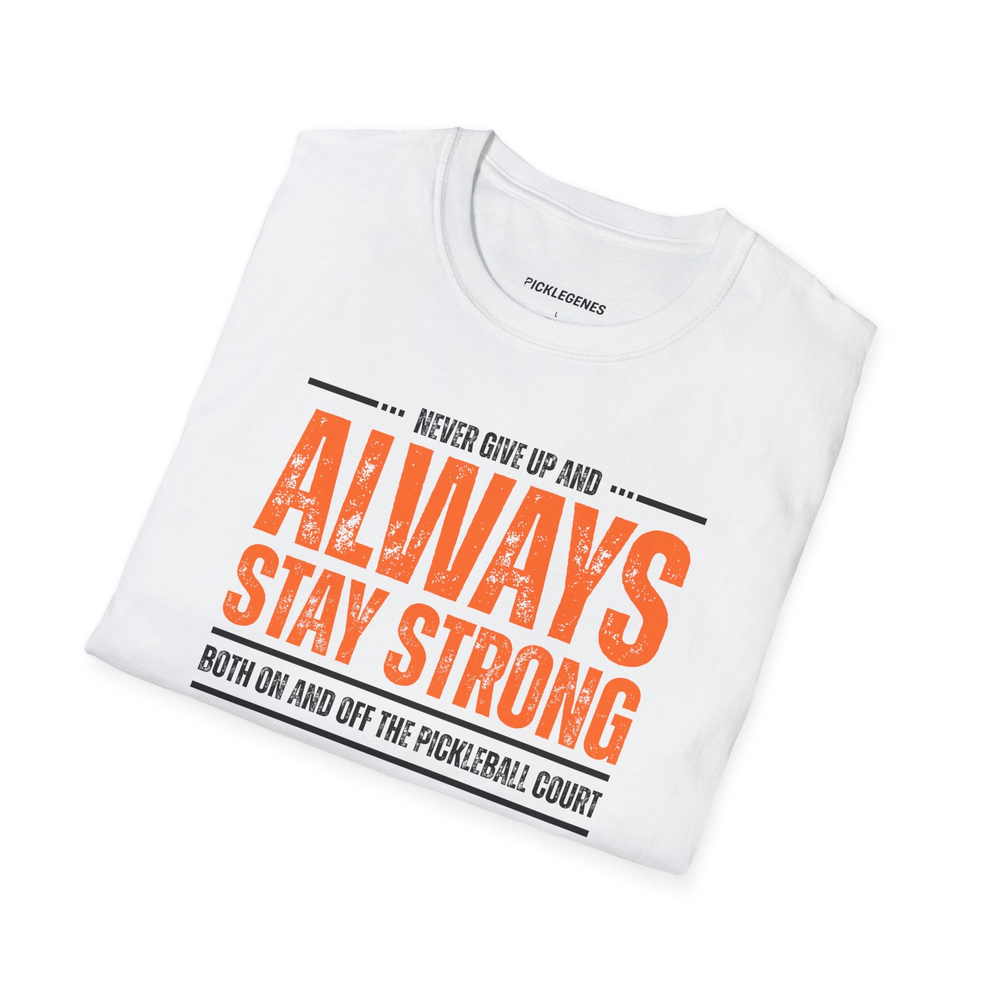 Never Give Up And Always Stay Strong Pickleball T-shirt - Pickleball T-Shirt Design 17