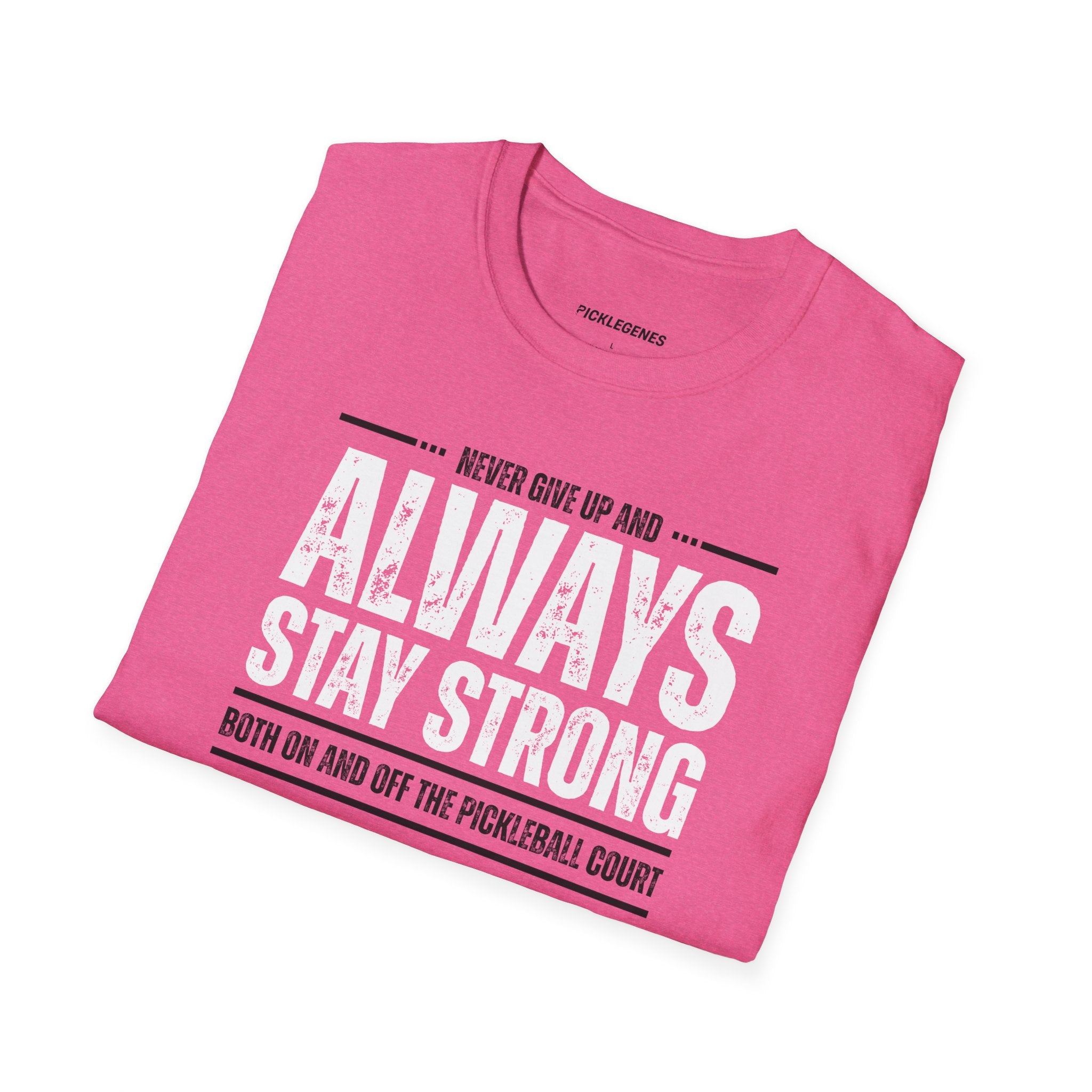 Never Give Up And Always Stay Strong Pickleball T-shirt - Pickleball T-Shirt Design 35
