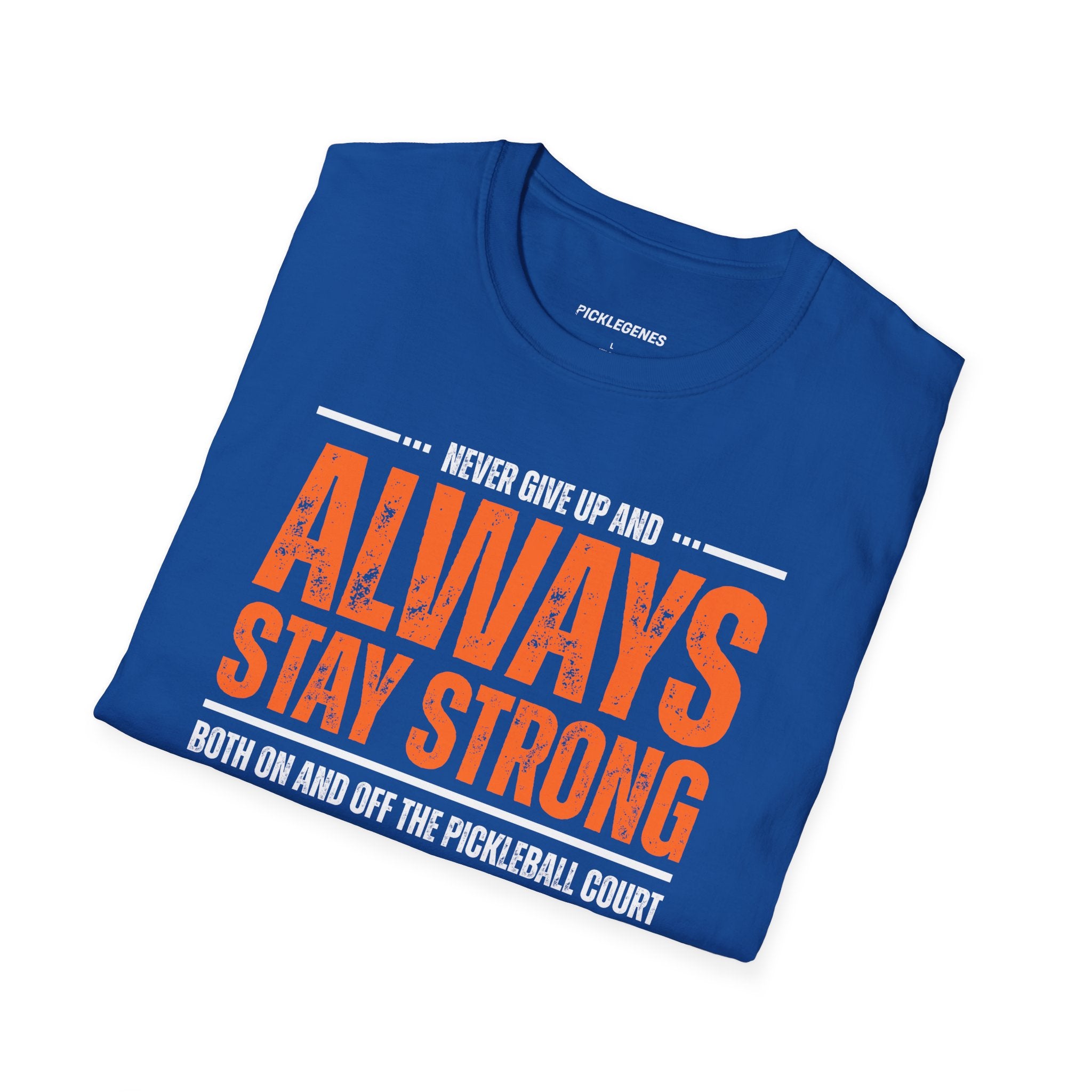 Never Give Up And Always Stay Strong Pickleball T-shirt - Pickleball T-Shirt Design 29