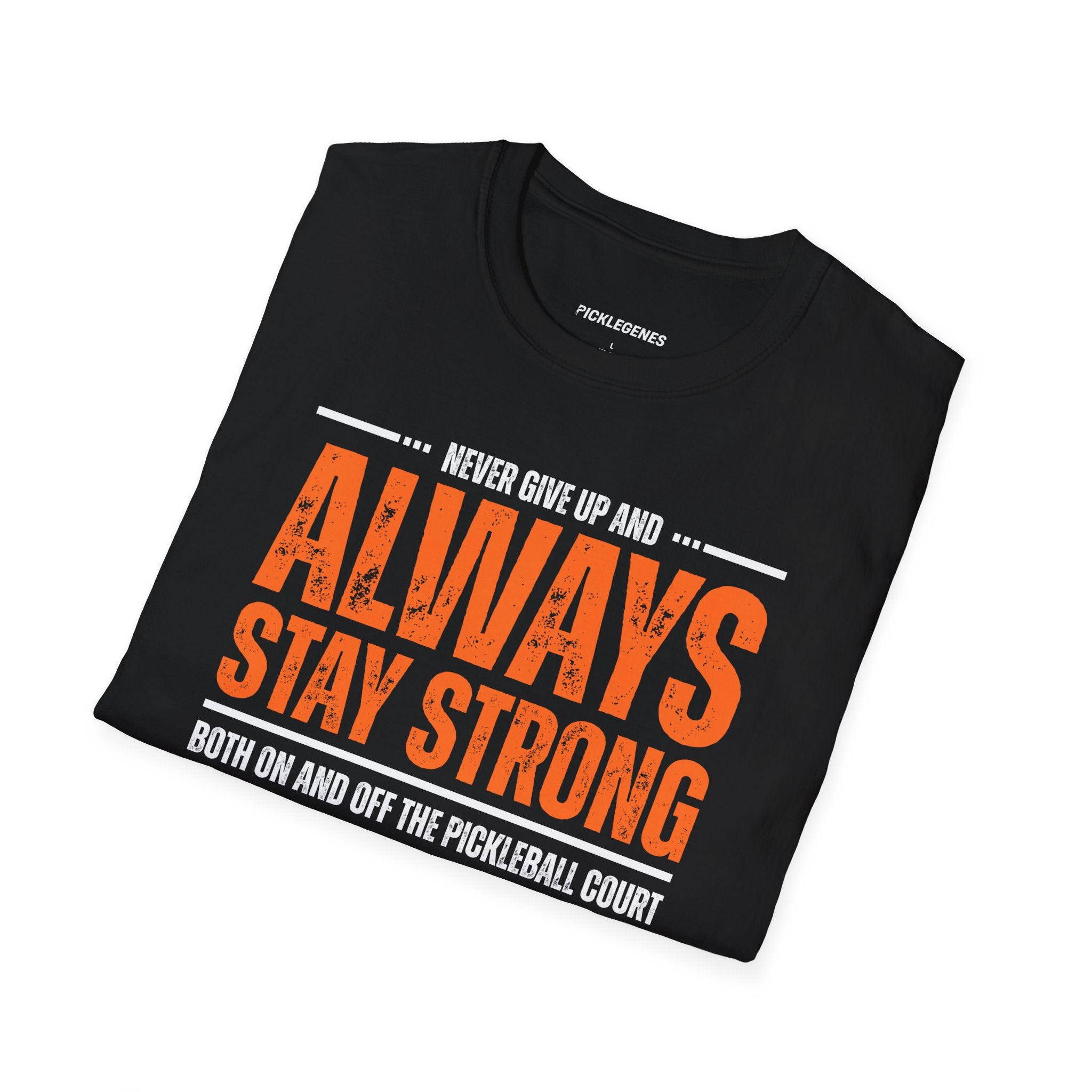 Never Give Up And Always Stay Strong Pickleball T-shirt - Pickleball T-Shirt Design 20