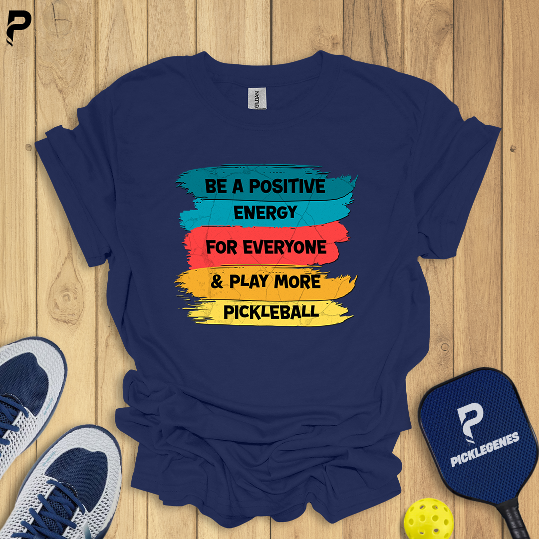 Be A Positive Energy For Everyone And Play More Pickleball