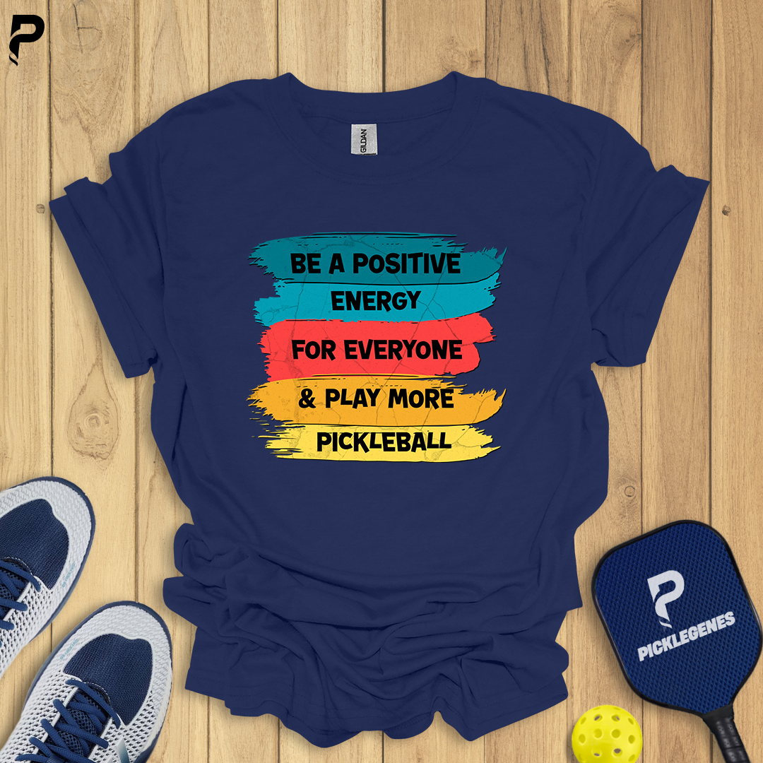 Be A Positive Energy For Everyone Best Pickleball T-Shirts - Pickleball Shirts to Wear