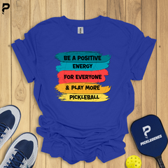 Be A Positive Energy For Everyone And Play More Pickleball