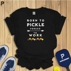 Born To Pickle Forced To Work Pickleball T-Shirts - Pickleball Tournament