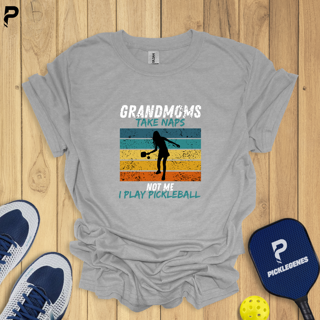 Grandmoms Take Naps Not Me I Play Pickleball