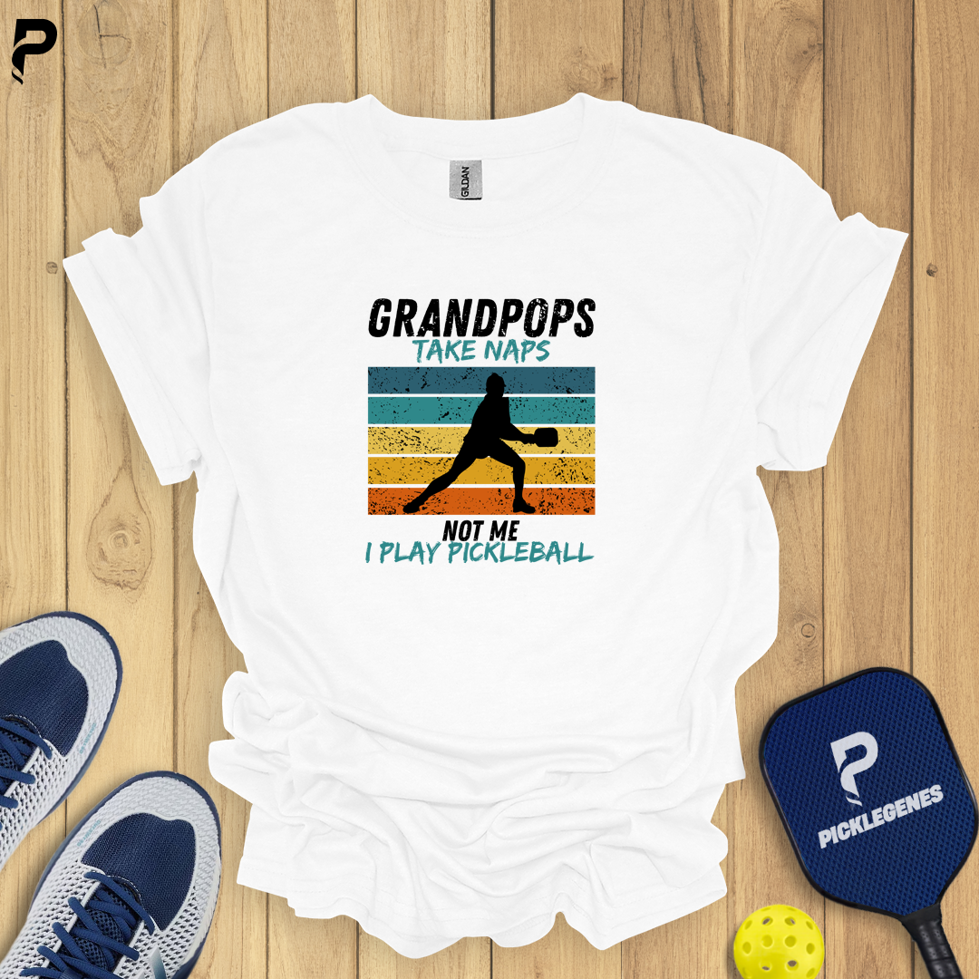 Grandpops Take Naps Not Me I Play Pickleball