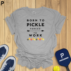 Born To Pickle Forced To Work Pickleball T-Shirts - Pickleball Tournament