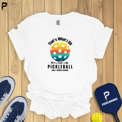Copy of That's What I Do I Play Pickleball And Know Things